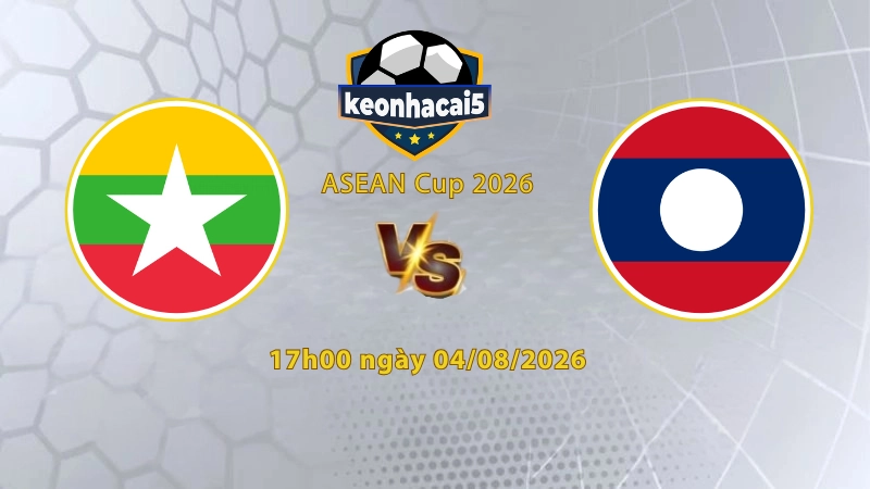 Soi kèo Myanmar vs Lào, 17h00 ngày 04/08, ASEAN Cup 2026: Nối dài mạch thắng