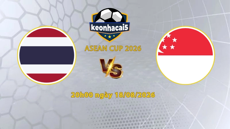 Soi kèo Thái Lan vs Singapore, 20h00 ngày 18/08, ASEAN Cup 2026: Khách gặp khó