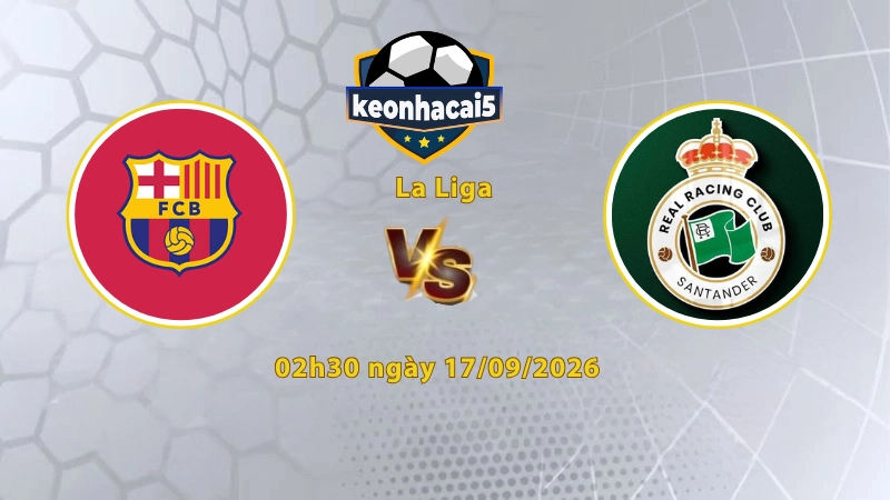 Soi kèo Barcelona vs Racing, 02h30 ngày 17/09, La Liga 2026/27: Đại thắng tại Nou Camp