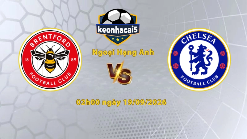 Soi kèo Brentford vs Chelsea, 02h00 ngày 19/09, Ngoại Hạng Anh 2026/27: Chelsea gặp thử thách lớn