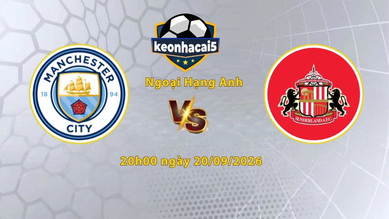 Soi kèo Man City vs Sunderland, 20h00 ngày 20/09, Ngoại Hạng Anh 2026/27: Khó cản chủ nhà